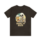 Skeleton Drank to Death Shirt | Drink Beer Unisex T-Shirt