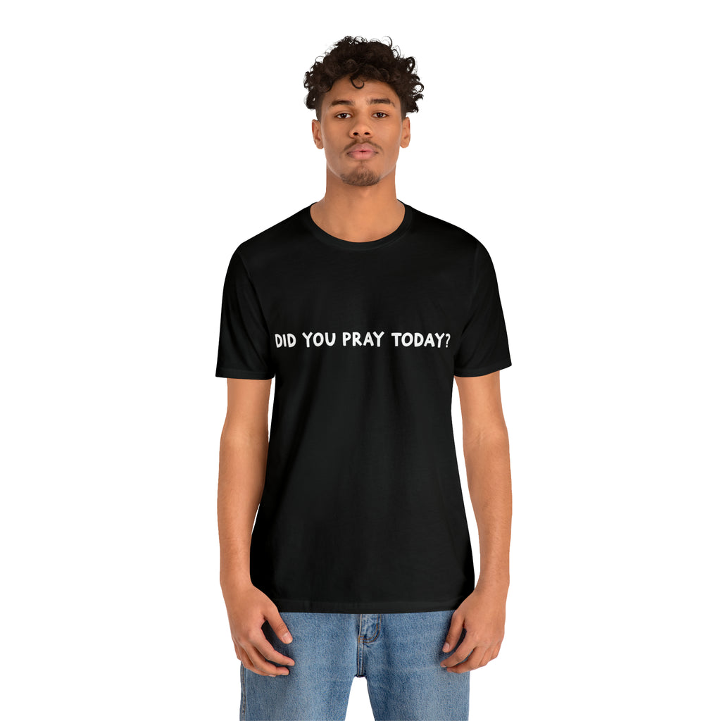 Did You Pray Today Shirt | Religious Prayer Reminder Statement T-Shirt