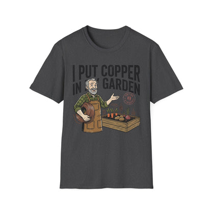 Gardener T-Shirt — "I Put Copper in My Garden" Funny Gardening Tee