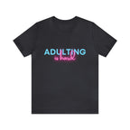 Adulting Is Hard Shirt | Millennial Collection Unisex T-Shirt
