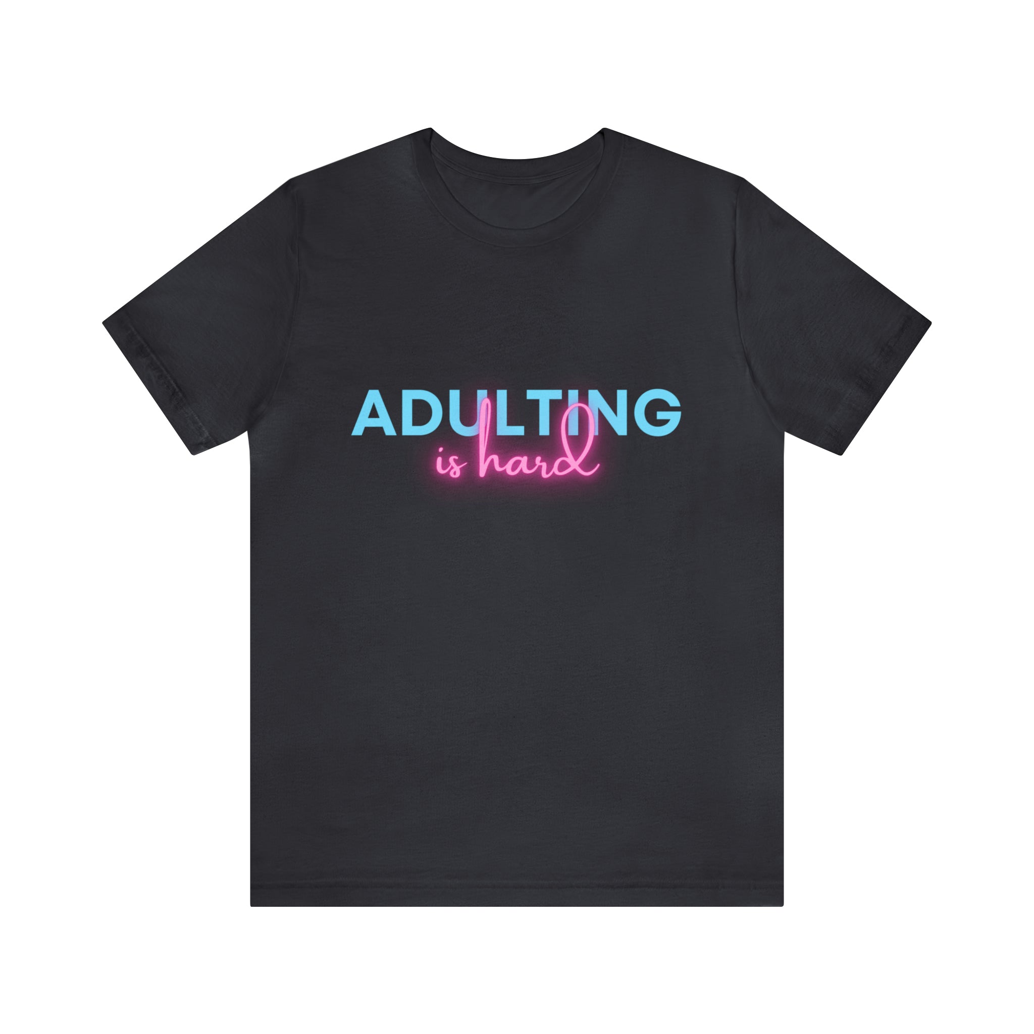 Adulting Is Hard Shirt | Millennial Collection Unisex T-Shirt