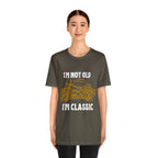 I'm Not Old I'm Classic Shirt | Retro Unisex T-Shirt