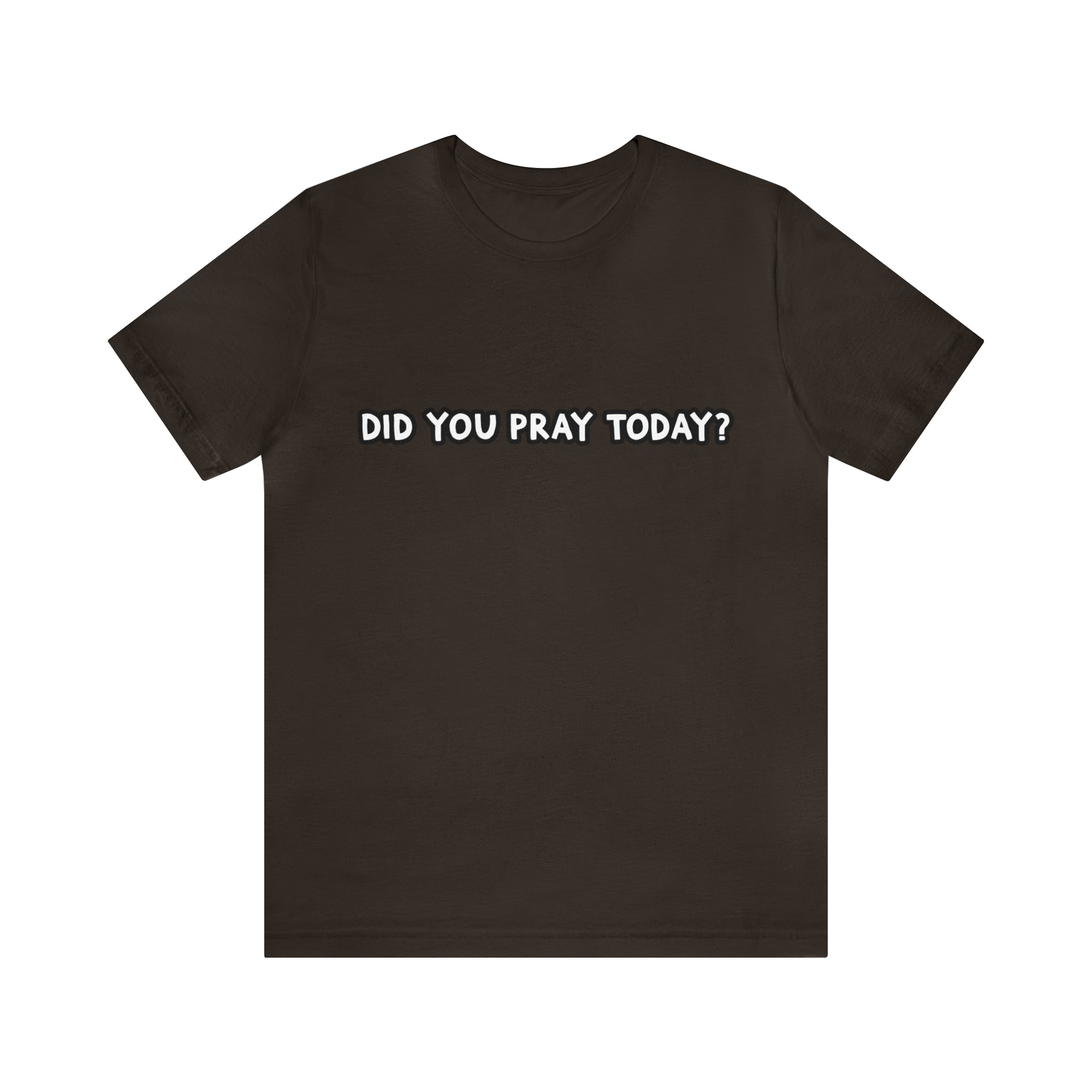 Did You Pray Today Shirt | Religious Prayer Reminder Statement T-Shirt