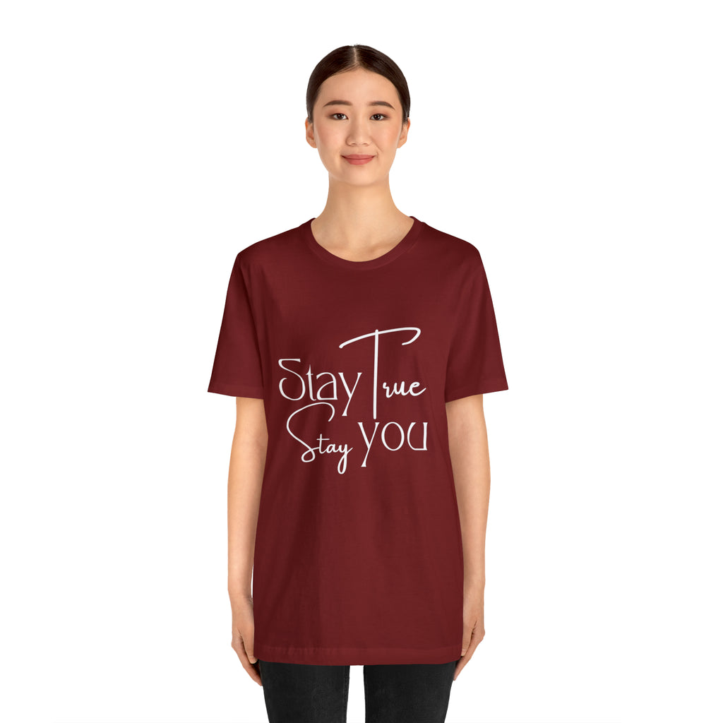 Stay True, Stay True Shirt | Minimalist Statement Unisex T-Shirt