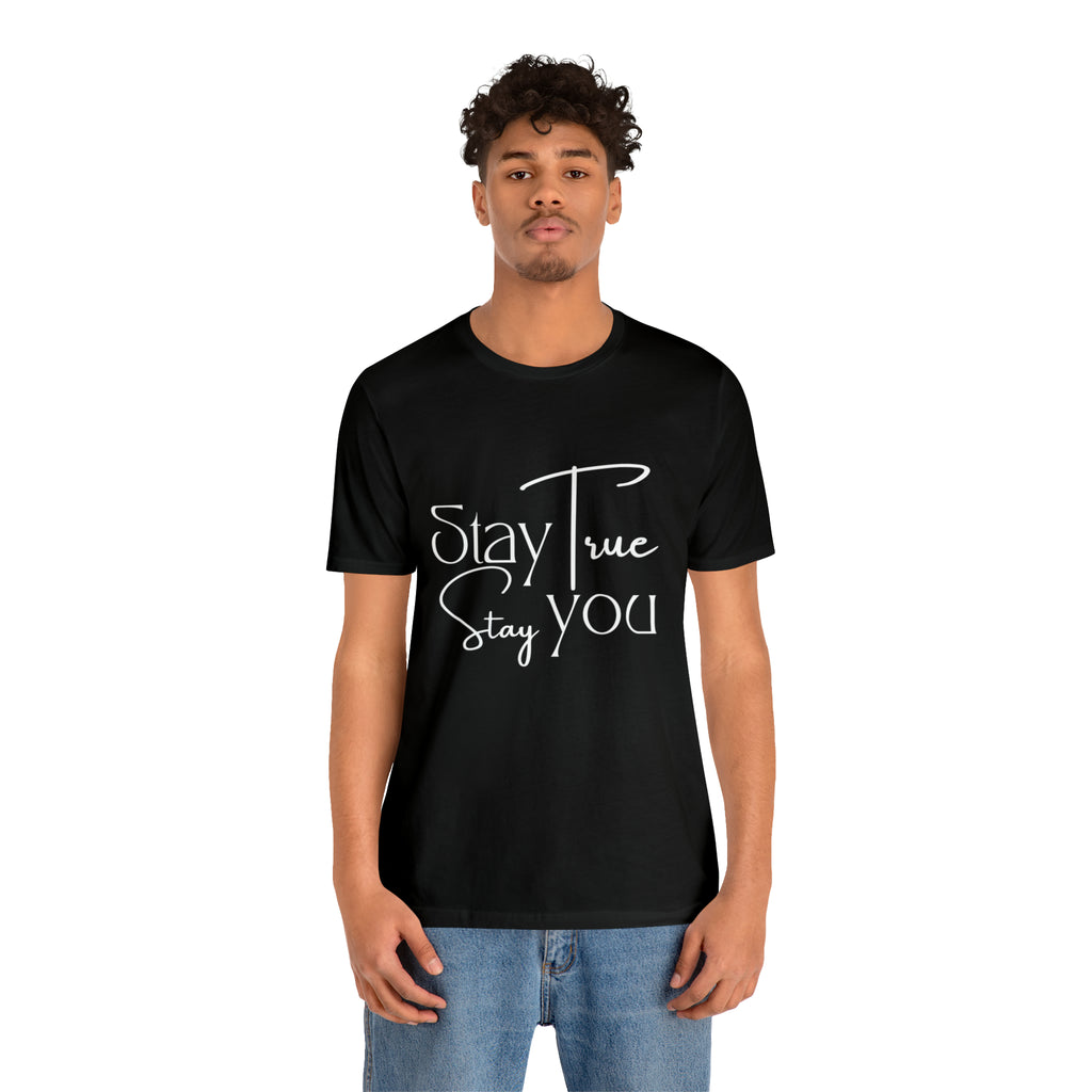 Stay True, Stay True Shirt | Minimalist Statement Unisex T-Shirt