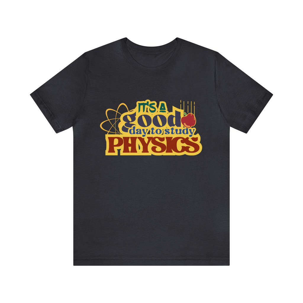 It's a Good Day to Study Physics Shirt | School Unisex T-Shirt