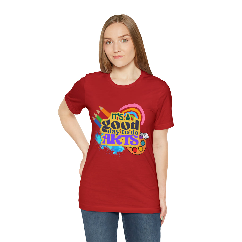 It's a Good Day to Do Arts Shirt | School Unisex T-Shirt