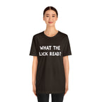 What The Lick Read Slang Shirt | Hilarious Statement T-Shirt
