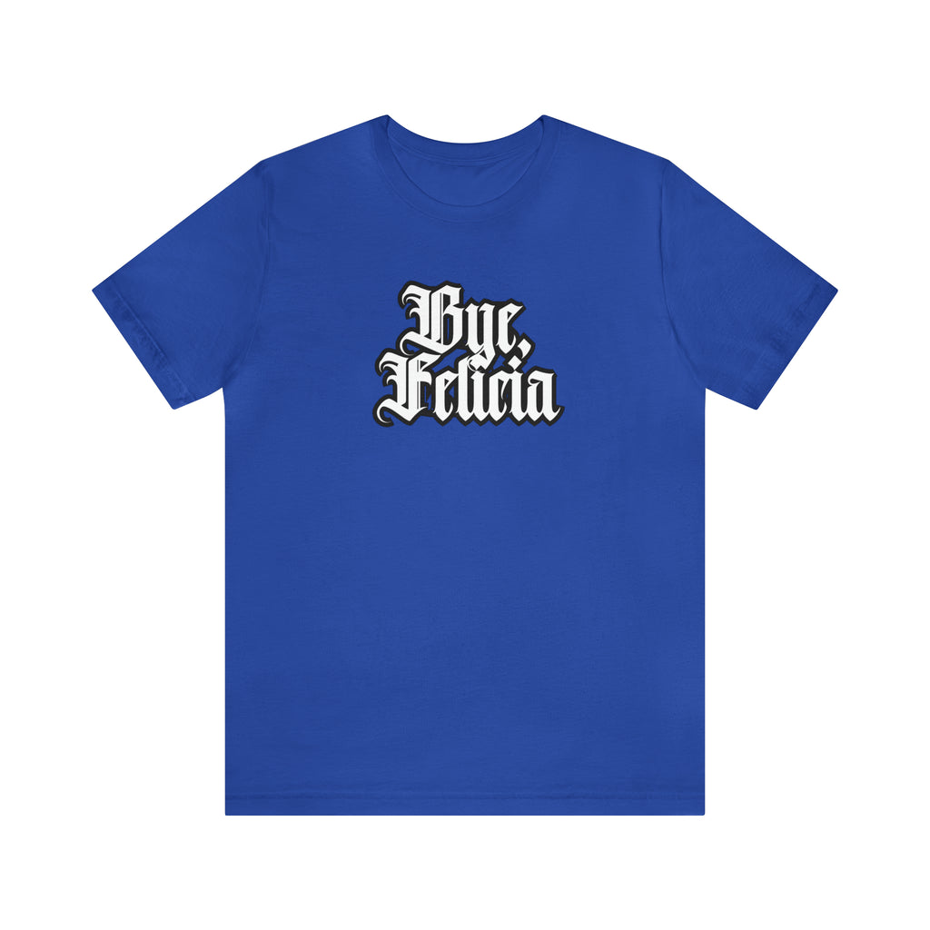 Bye, Felicia Shirt | Karen Statement T-Shirt