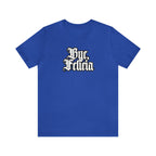 Bye, Felicia Shirt | Karen Statement T-Shirt