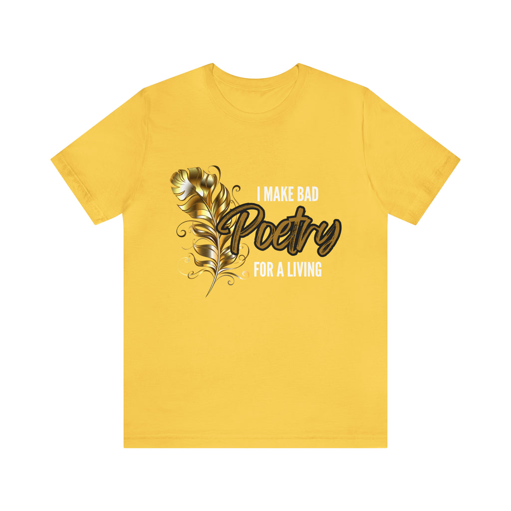 I Make Bad Poetry For A Living Shirt | Poem T-Shirt