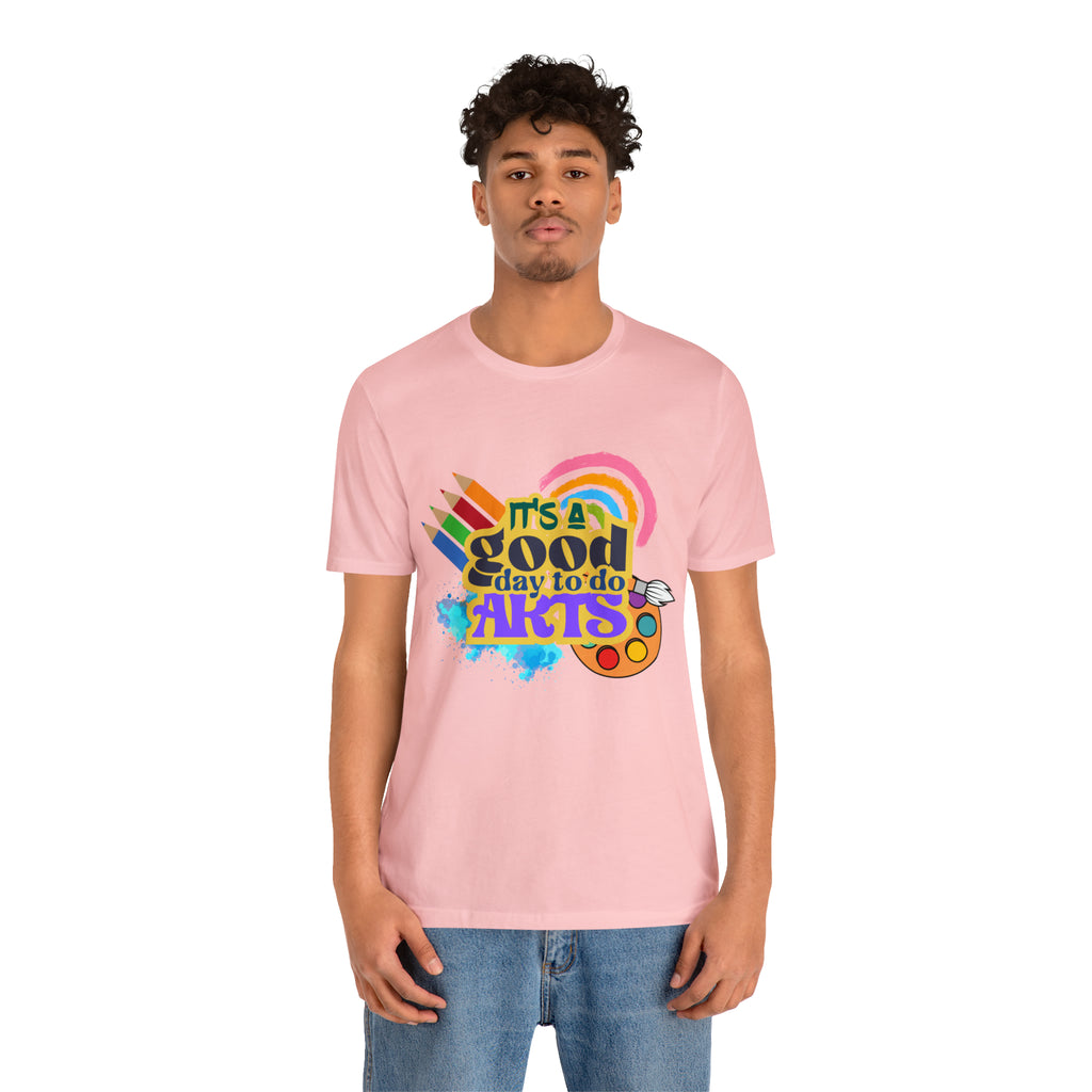 It's a Good Day to Do Arts Shirt | School Unisex T-Shirt
