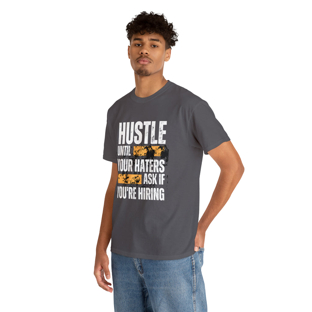 Hustle Until Your Haters Ask If You're Hiring Shirt | Humble Hustler Unisex T-Shirt