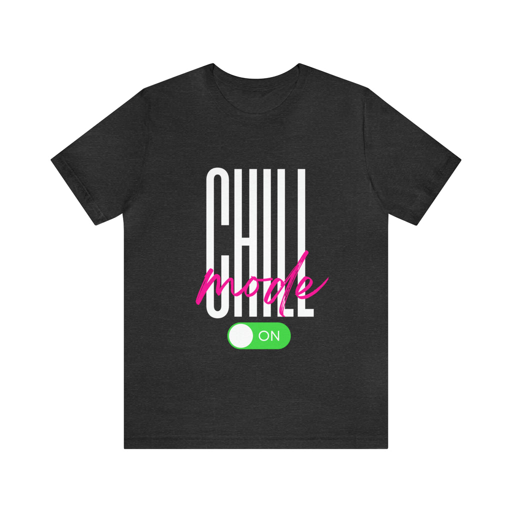 Chill Mode On Shirt | Bold Statement Unisex T-Shirt