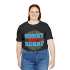 Sorry Not Sorry Shirt | Millennial Collection Unisex T-Shirt
