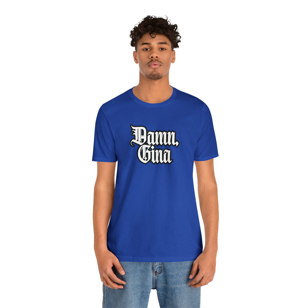 Damn, Gina! Shirt | Urban Streetwear Unisex Statement T-Shirt