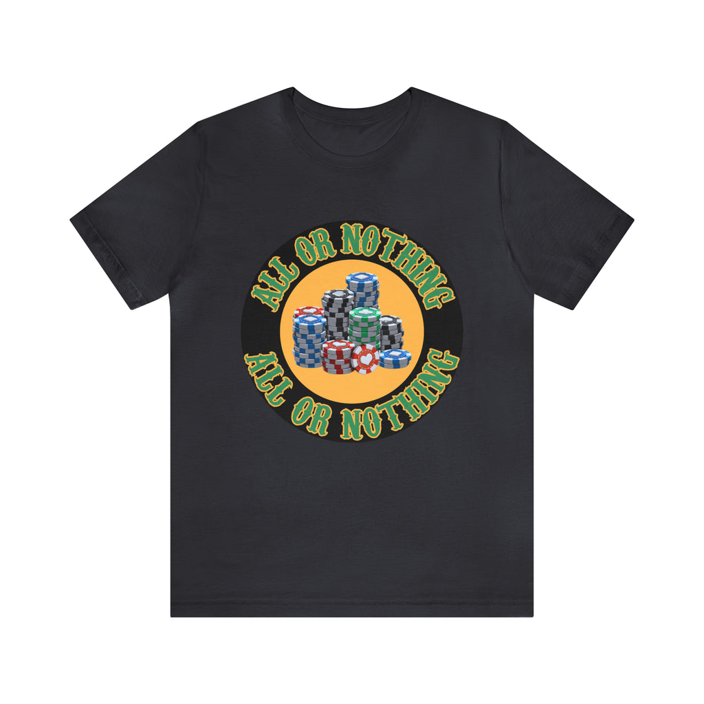 All or Nothing Day Shirt | Poker Casino Unisex T-Shirt