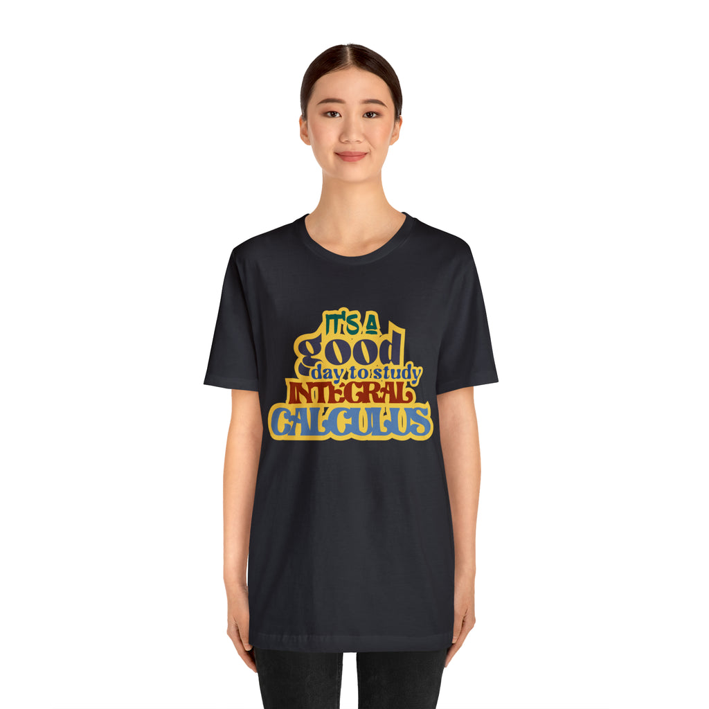 It's a Good Day to Study Integral Calculus | School Unisex T-Shirt