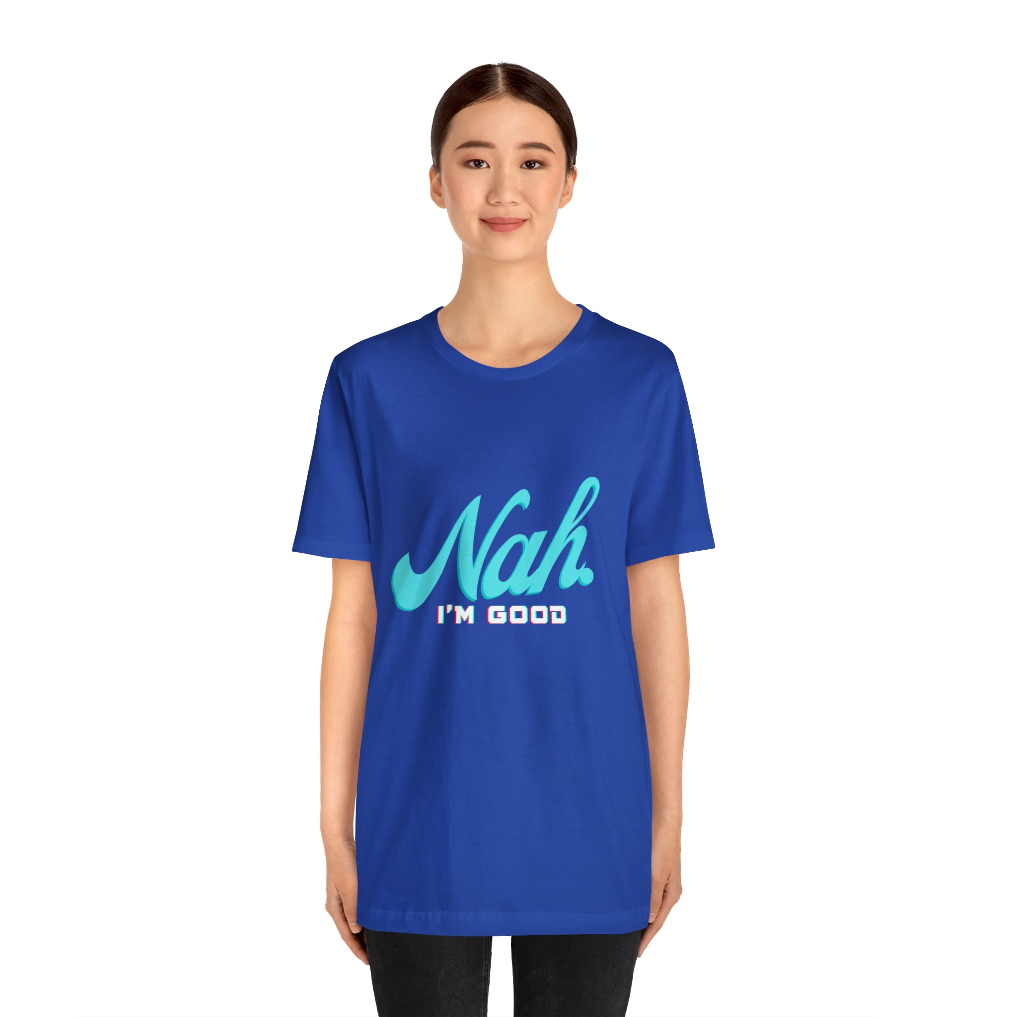 Nah I'm Good Shirt | Millennial Collection Unisex T-Shirt