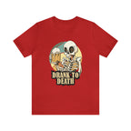Skeleton Drank to Death Shirt | Drink Beer Unisex T-Shirt