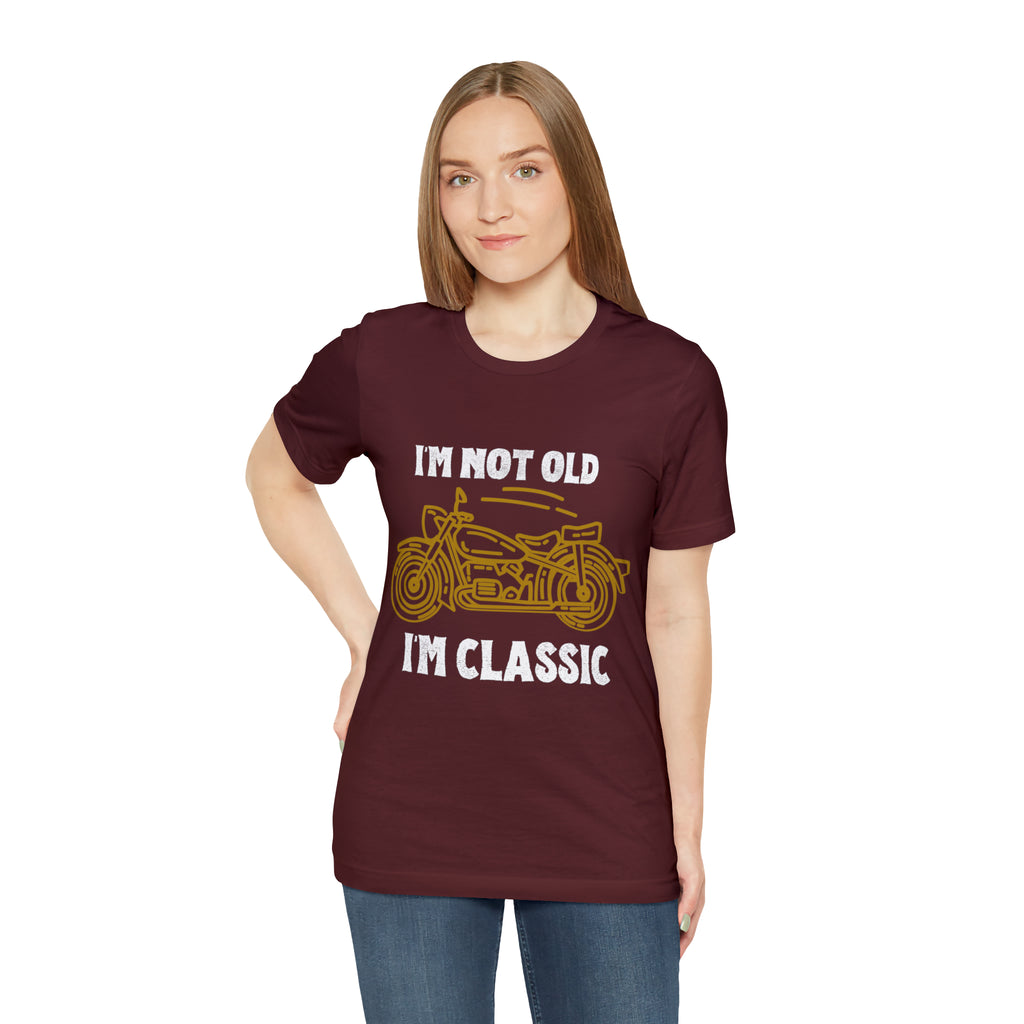 I'm Not Old I'm Classic Shirt | Retro Unisex T-Shirt