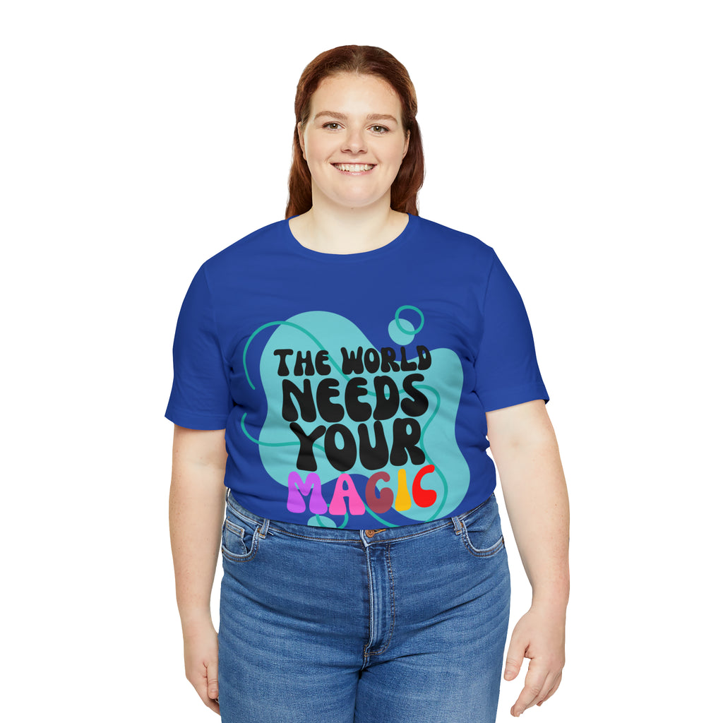 The World Needs Your Magic Shirt | Motivational Unisex T-Shirt