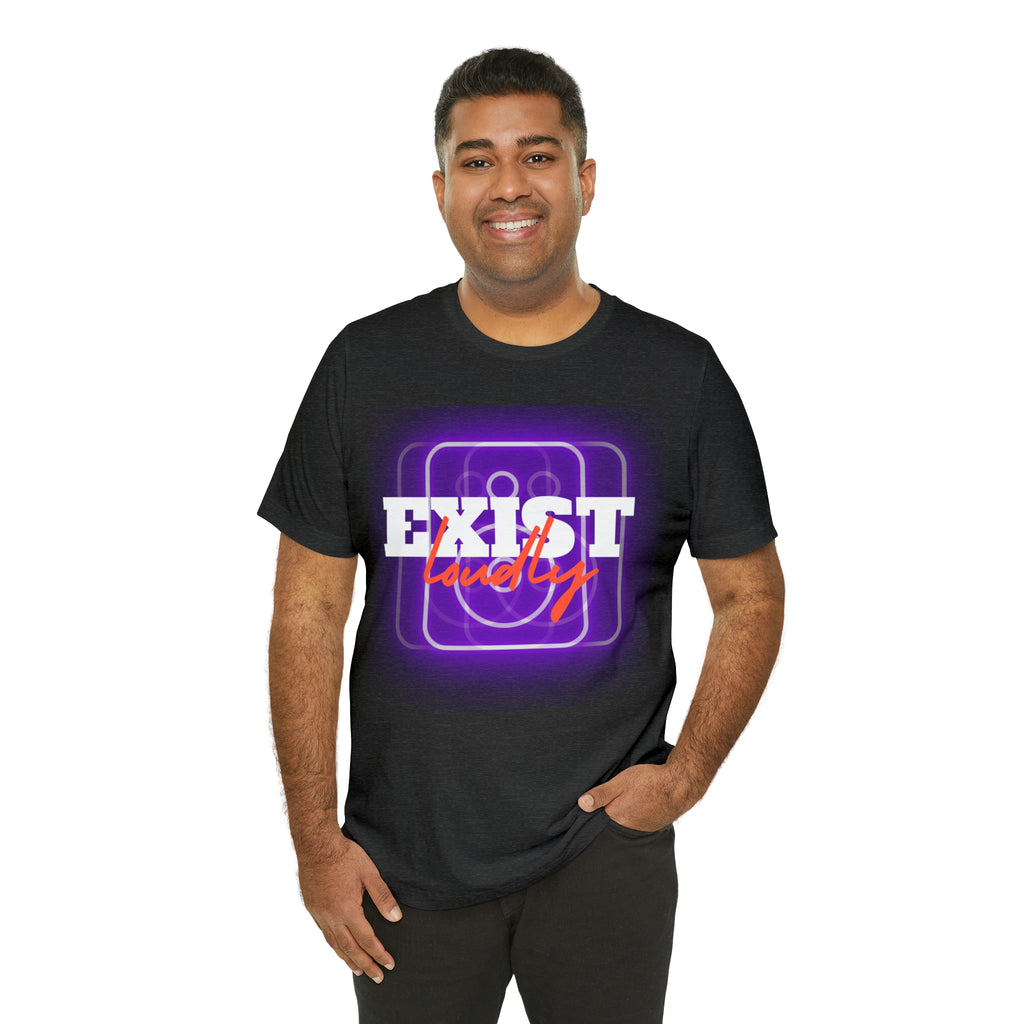 Exist Loudly Shirt | Trendy Statement Unisex T-Shirt