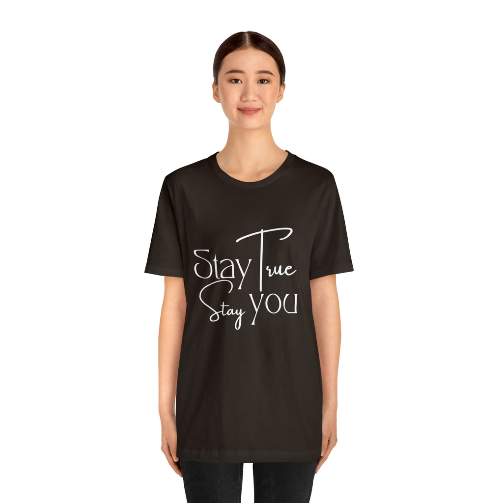 Stay True, Stay True Shirt | Minimalist Statement Unisex T-Shirt