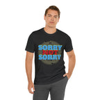 Sorry Not Sorry Shirt | Millennial Collection Unisex T-Shirt