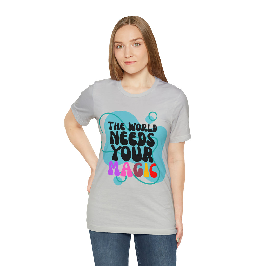 The World Needs Your Magic Shirt | Motivational Unisex T-Shirt