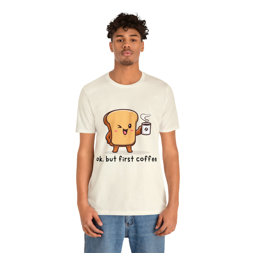 Ok, But First Coffee Shirt | Coffee Lover Unisex T-Shirt