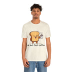 Ok, But First Coffee Shirt | Coffee Lover Unisex T-Shirt
