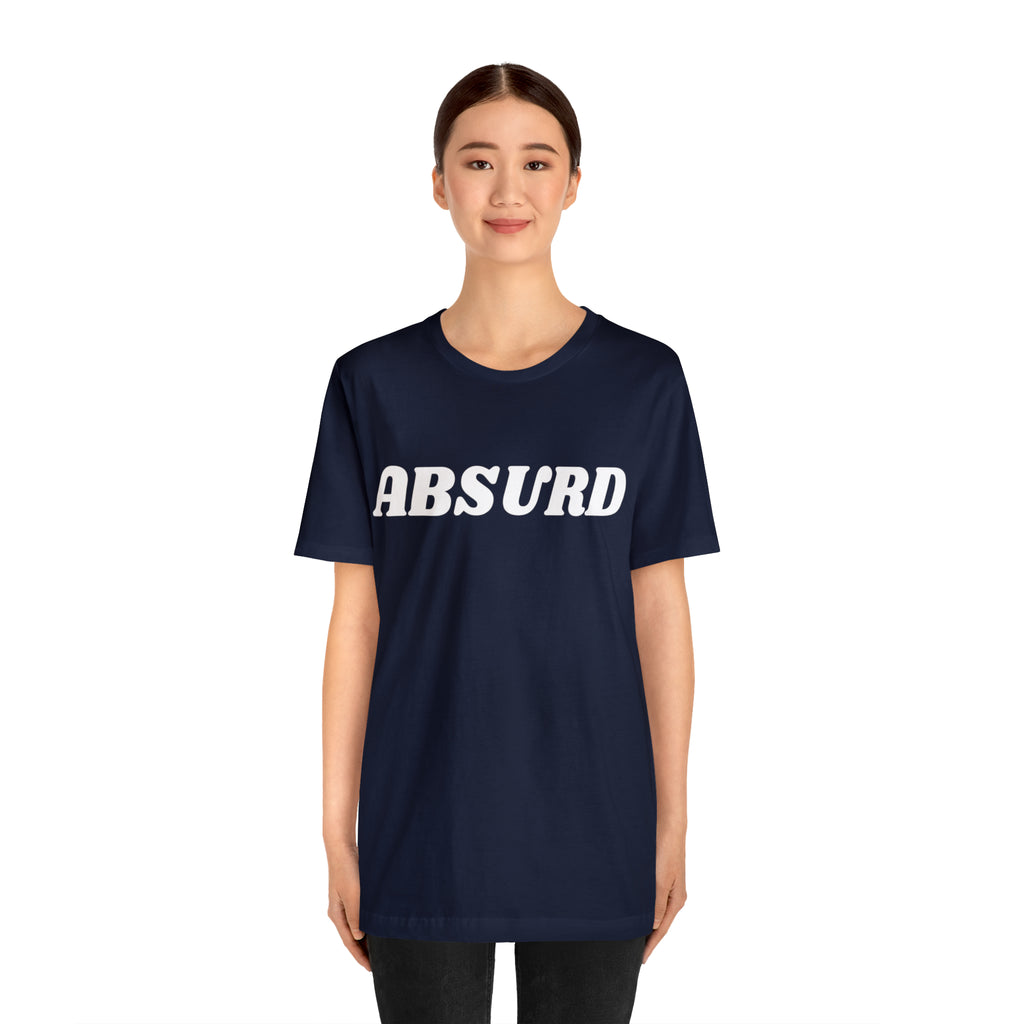Absurd Funny Shirt | Hilarious Absurd Statement T-Shirt