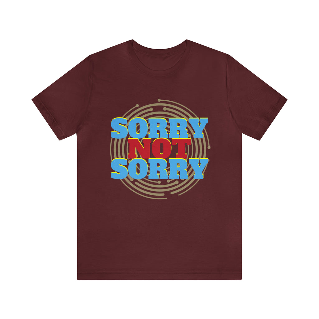 Sorry Not Sorry Shirt | Millennial Collection Unisex T-Shirt