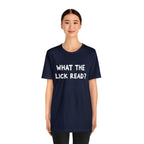 What The Lick Read Slang Shirt | Hilarious Statement T-Shirt