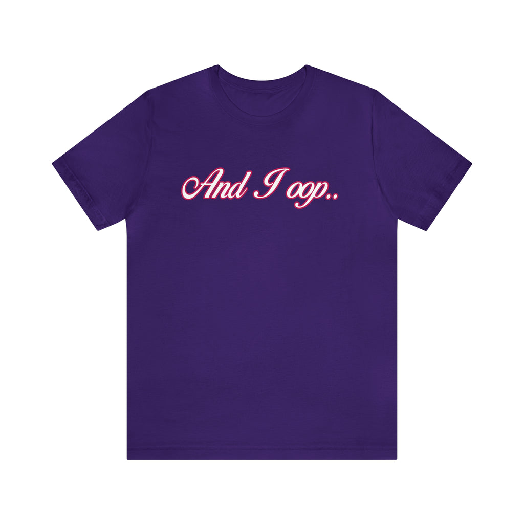 And I Ooop Funny Shirt | And I Ooop Statement T-Shirt