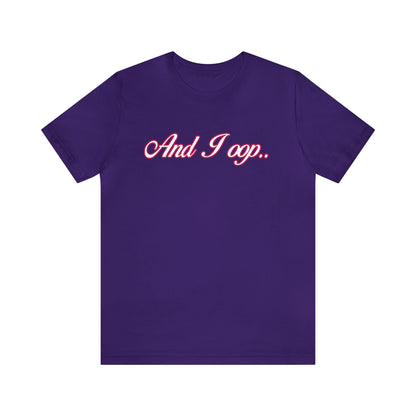 And I Ooop Funny Shirt | And I Ooop Statement T-Shirt