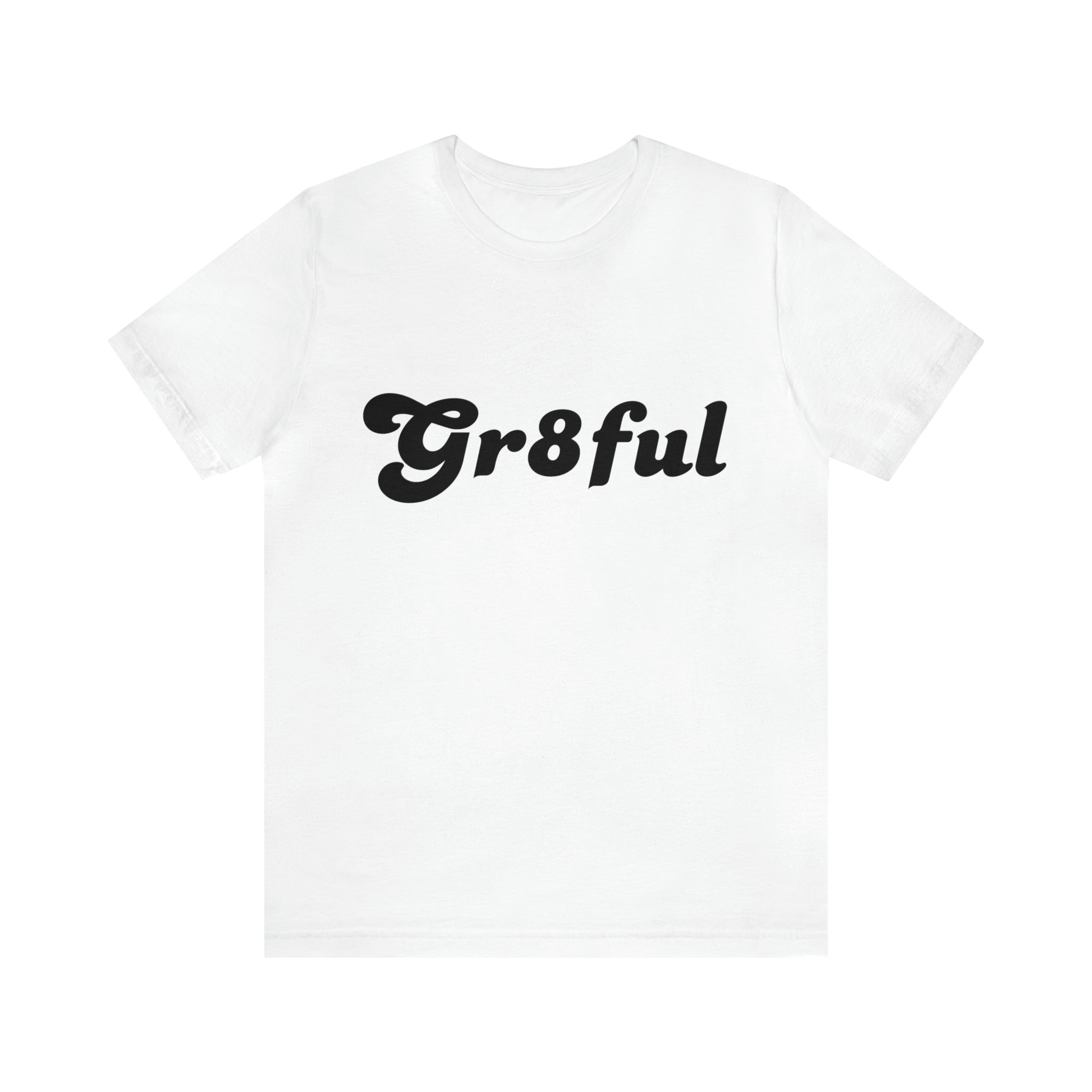 Grateful Statement Shirt | Uplifting Gr8ful T-Shirt
