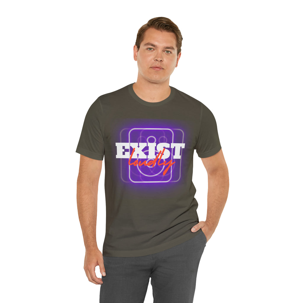 Exist Loudly Shirt | Trendy Statement Unisex T-Shirt