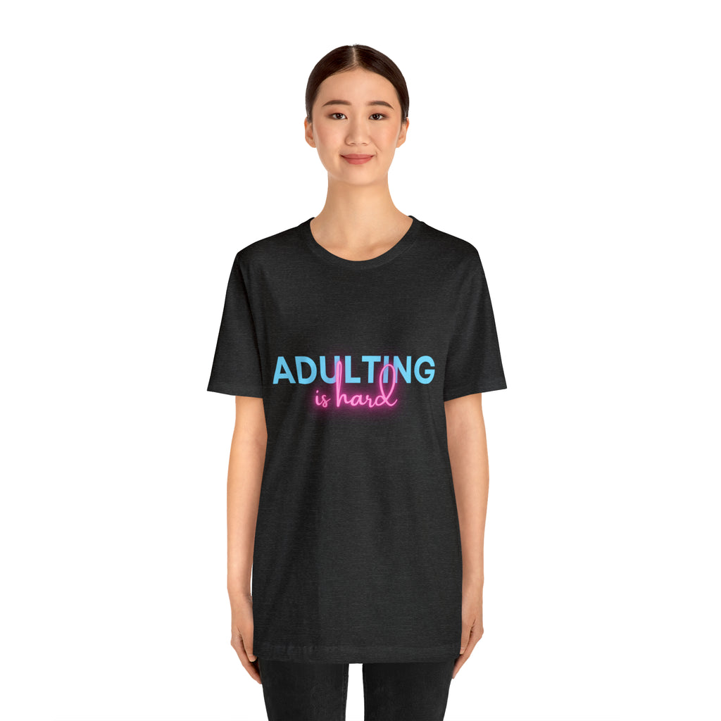 Adulting Is Hard Shirt | Millennial Collection Unisex T-Shirt