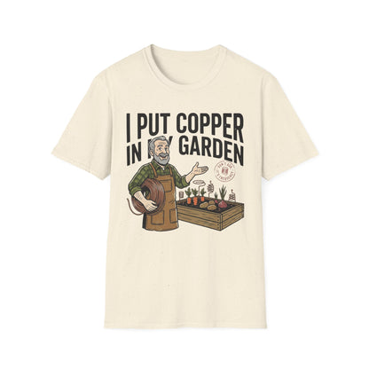 Gardener T-Shirt — "I Put Copper in My Garden" Funny Gardening Tee