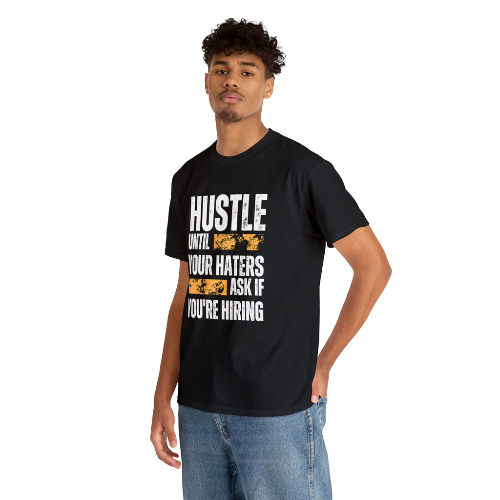 Hustle Until Your Haters Ask If You're Hiring Shirt | Humble Hustler Unisex T-Shirt