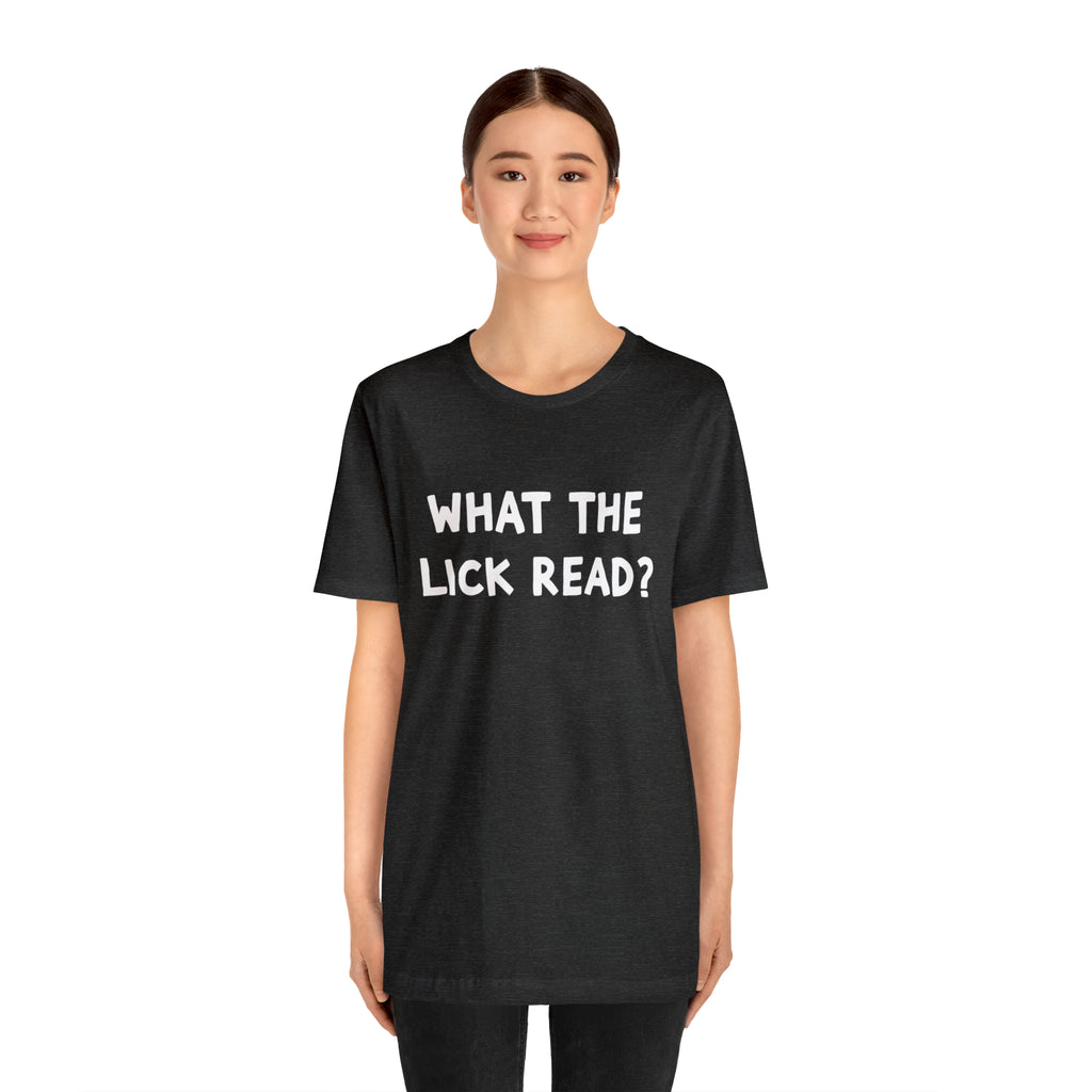 What The Lick Read Slang Shirt | Hilarious Statement T-Shirt