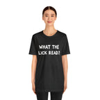What The Lick Read Slang Shirt | Hilarious Statement T-Shirt
