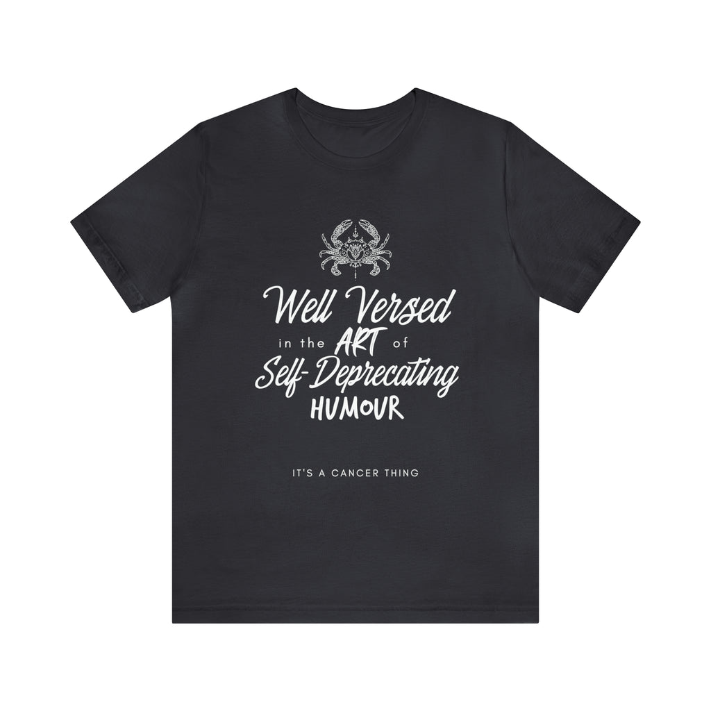 Cancer Zodiac Self-Deprecating Shirt | Zodiac Sign Statement T-Shirt