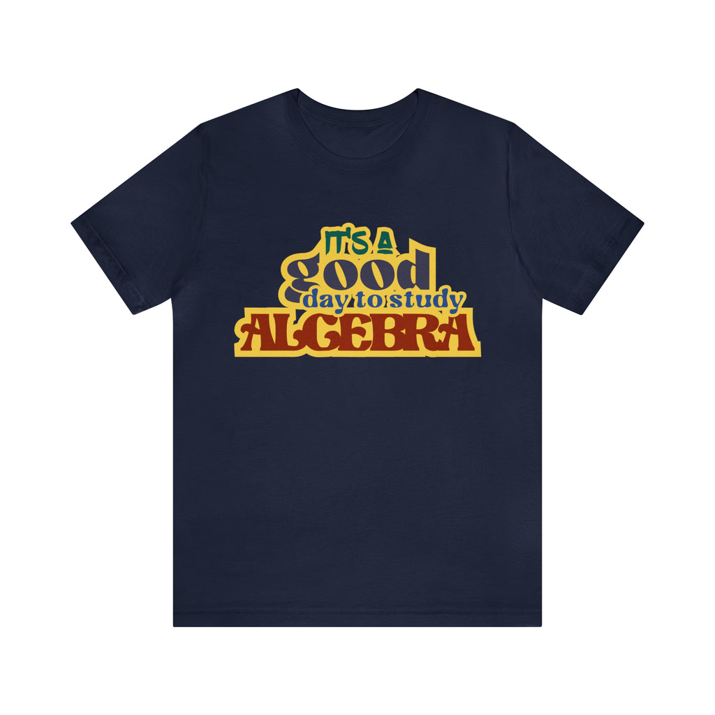 It's a Good Day to Algebra Science | School Unisex T-Shirt