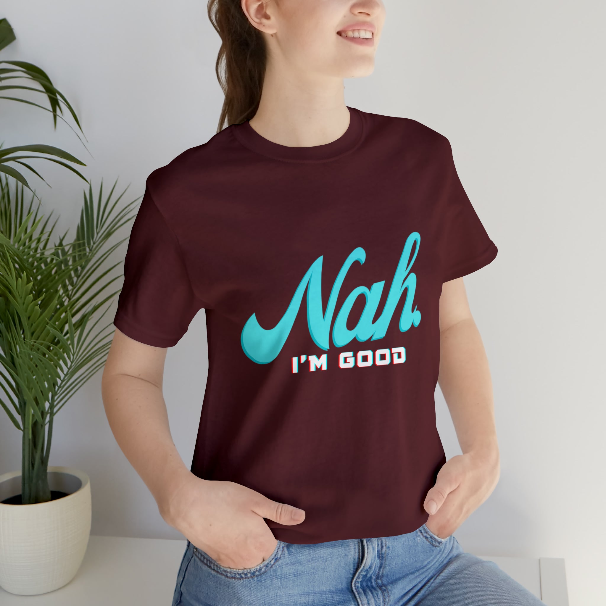 Nah I'm Good Shirt | Millennial Collection Unisex T-Shirt
