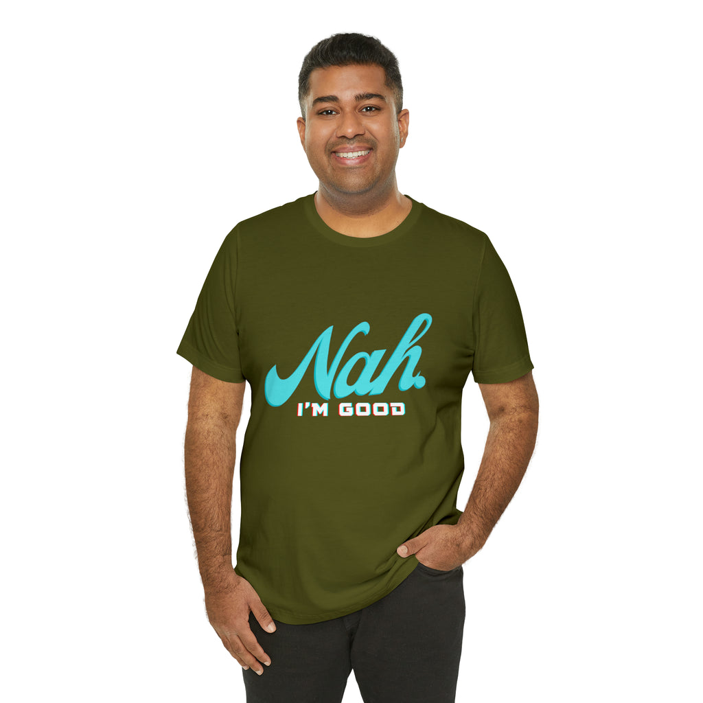 Nah I'm Good Shirt | Millennial Collection Unisex T-Shirt