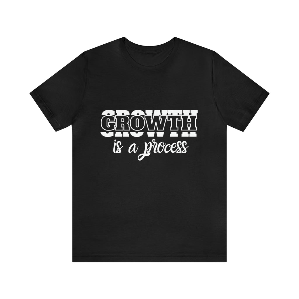 Growth Is A Process Shirt | Trendy Statement Unisex Tee