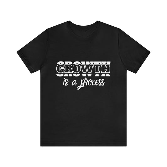 Growth Is A Process Shirt | Trendy Statement Unisex Tee